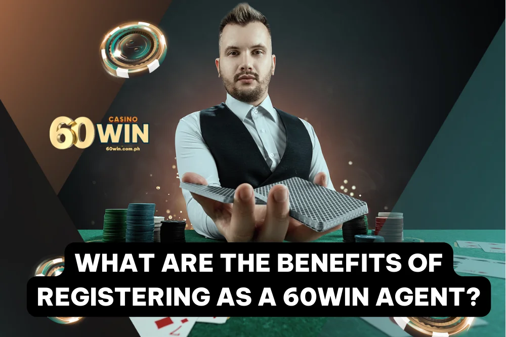 Benefits of Registering 60Win Agent