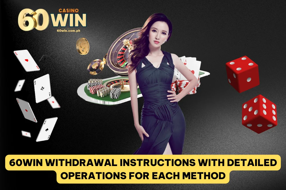 Instruction 60Win Withdrawal Money for New Players