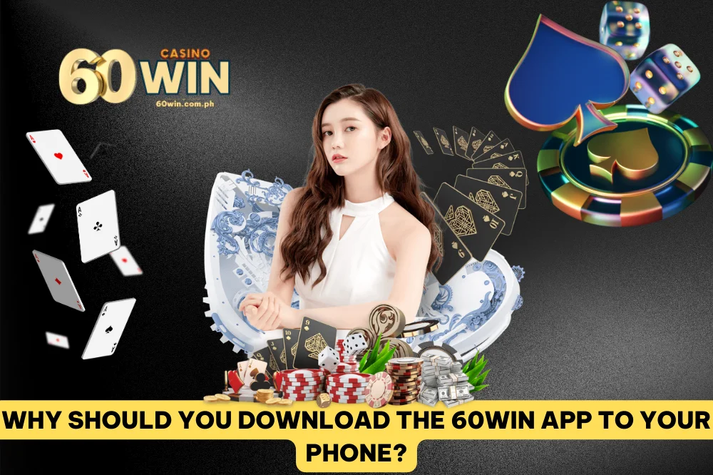 Why should you choose 60Win App