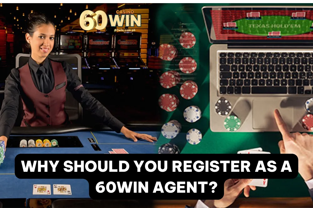 Why should you register as 60win agent?